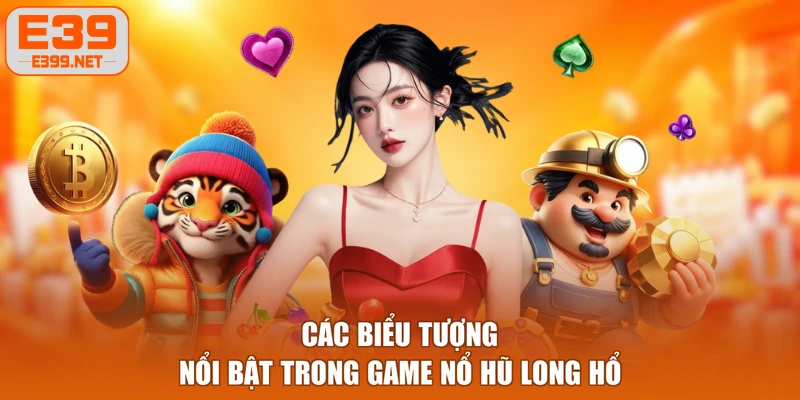 Các biểu tượng nổi bật trong game nổ hũ Long Hổ