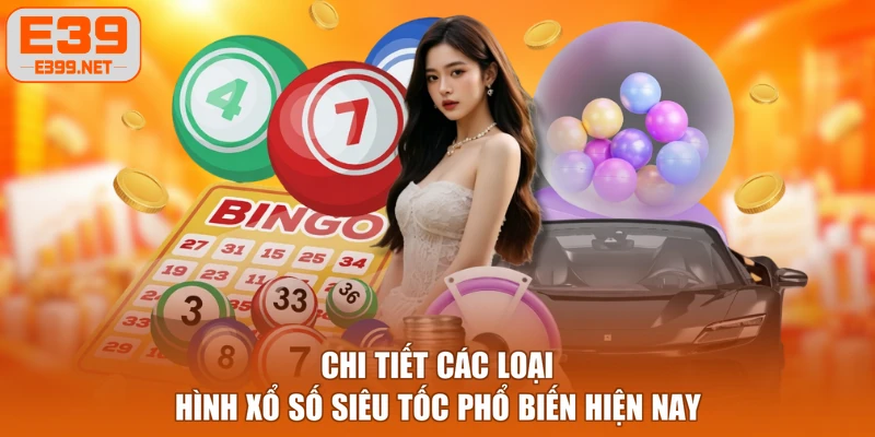Chi tiết các loại hình xổ số siêu tốc phổ biến hiện nay