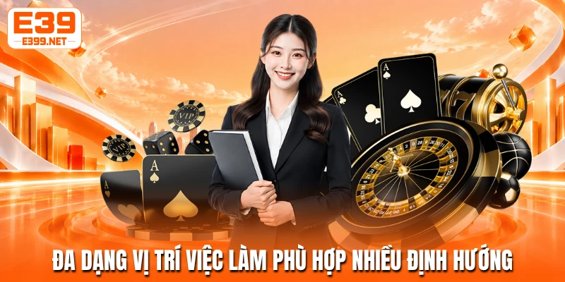 Đa dạng vị trí việc làm phù hợp nhiều định hướng