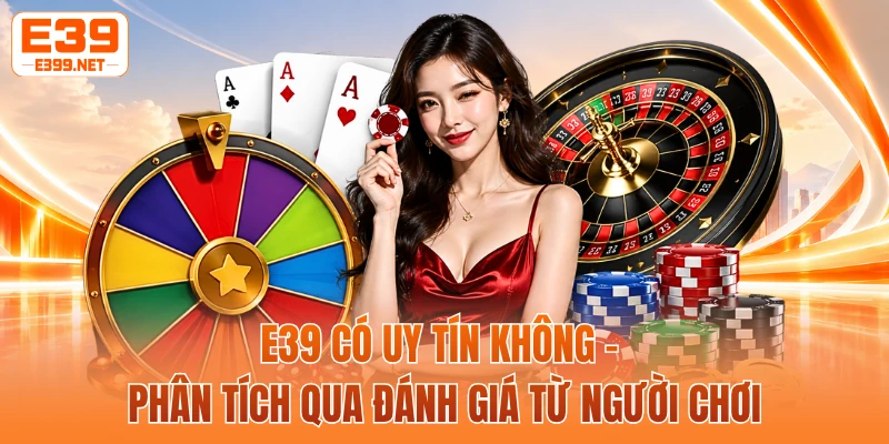 E39 Có Uy Tín Không