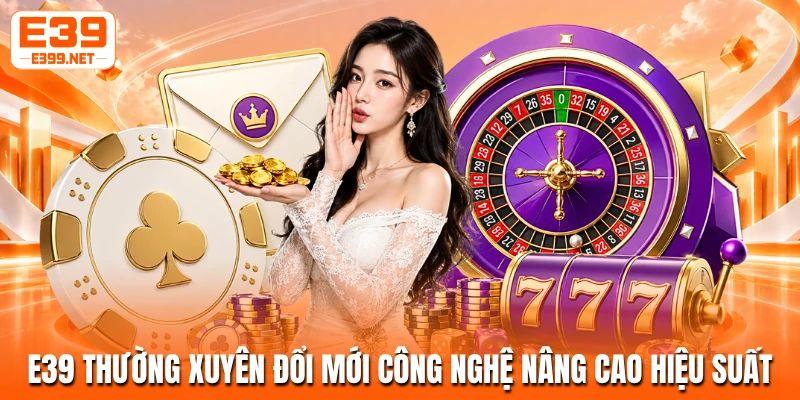 E39 thường xuyên đổi mới công nghệ nâng cao hiệu suất