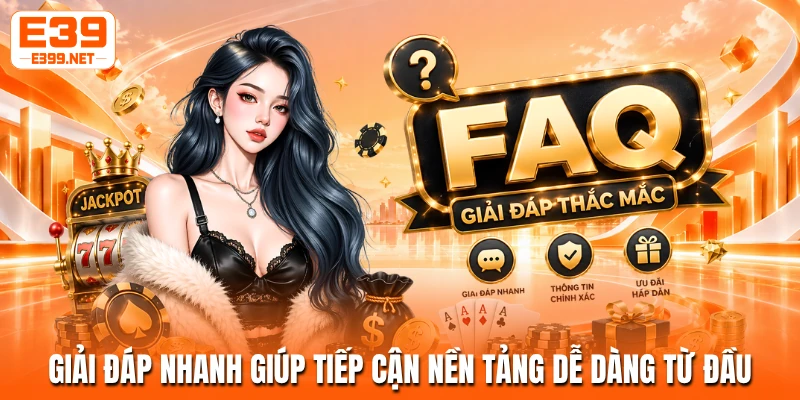 Giải đáp nhanh giúp tiếp cận nền tảng dễ dàng từ đầu