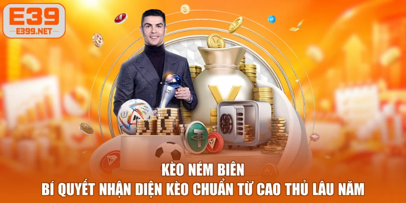 Kèo Ném Biên E39 - Bí Quyết Chuẩn Từ Cao Thủ Lâu Năm