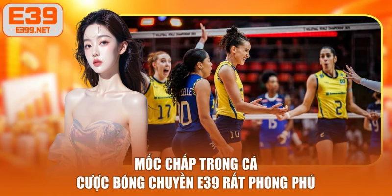 Mốc chấp trong cá cược bóng chuyền E39 rất phong phú