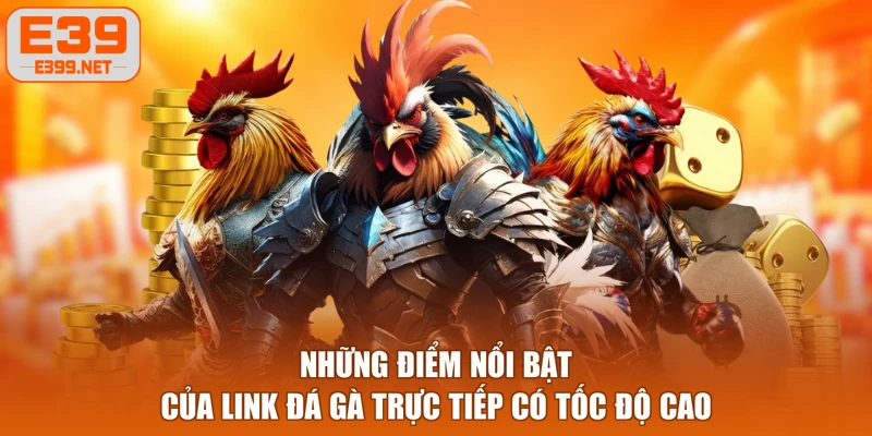 Những điểm nổi bật của link đá gà trực tiếp có tốc độ cao