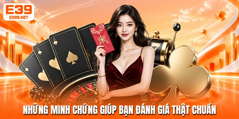 Những minh chứng giúp bạn đánh giá thật chuẩn