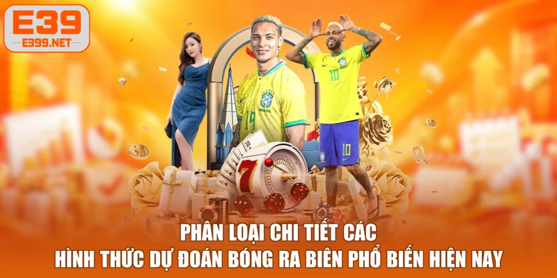 Phân loại chi tiết các hình thức dự đoán bóng ra biên phổ biến hiện nay