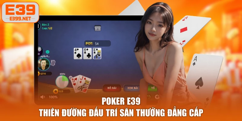 Poker E39 - Thiên Đường Đấu Trí Săn Thưởng Đẳng Cấp