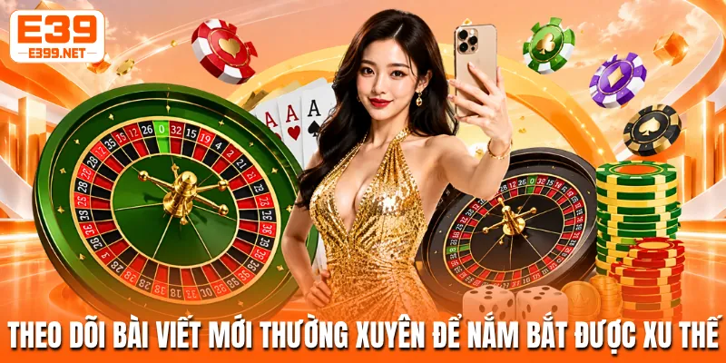 Theo dõi bài viết mới thường xuyên để nắm bắt được xu thế