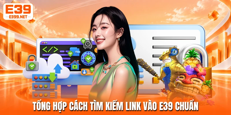 Tổng hợp cách tìm kiếm link vào E39 chuẩn