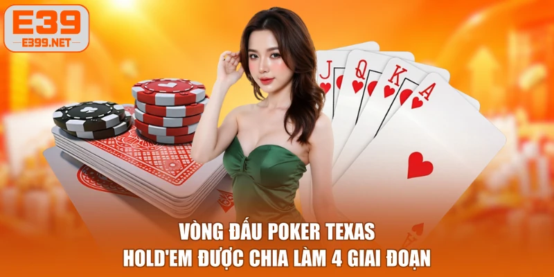 Vòng đấu Poker Texas Hold’em được chia làm 4 giai đoạn