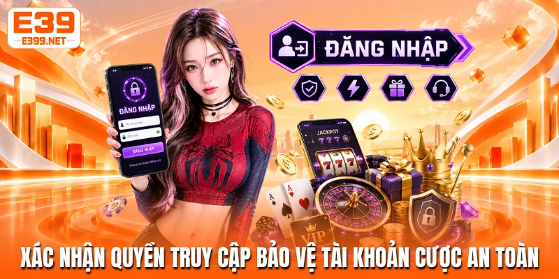 Xác nhận quyền truy cập bảo vệ tài khoản cược an toàn